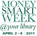 Money Smart Week @ Your Library: April 2-9, 2011
